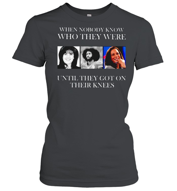 When nobody know who they were until they got on their knees shirt Classic Women's T-shirt
