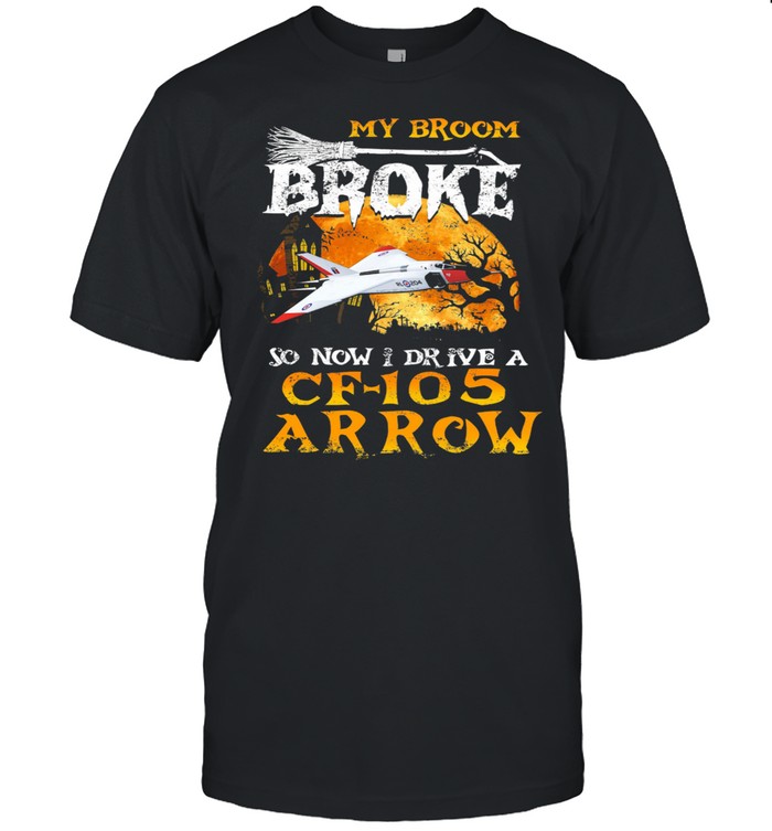 My Broom Broke so now I drive a CF 105 Arrow Halloween shirts