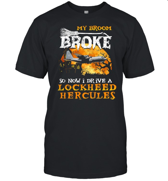My broom broke so now I drive a Lockheed Hercules Halloween shirts