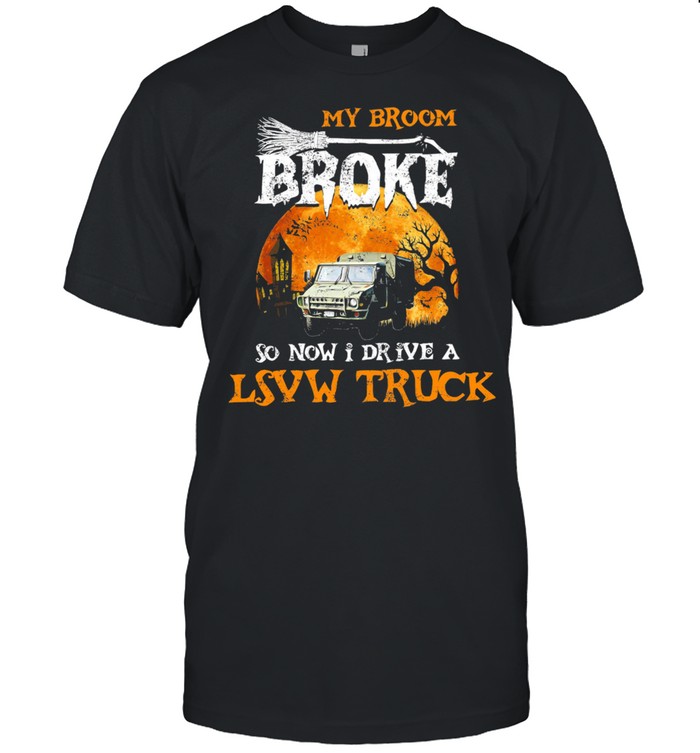 My broom broke so now I drive a LSVW Truck Halloween shirts