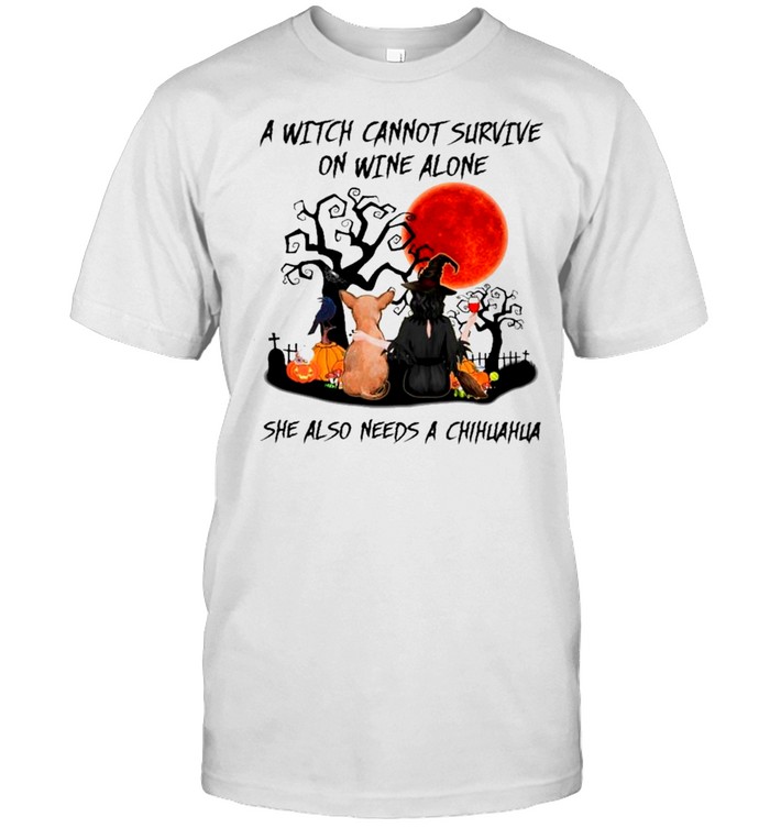 Halloween 2021 A Witch Cannot Survive On Wine Alone She Also Need A Chihuahua shirts