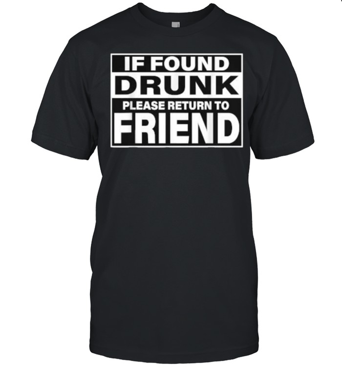 If Found Drunk Please Return To Friend T- Classic Men's T-shirt