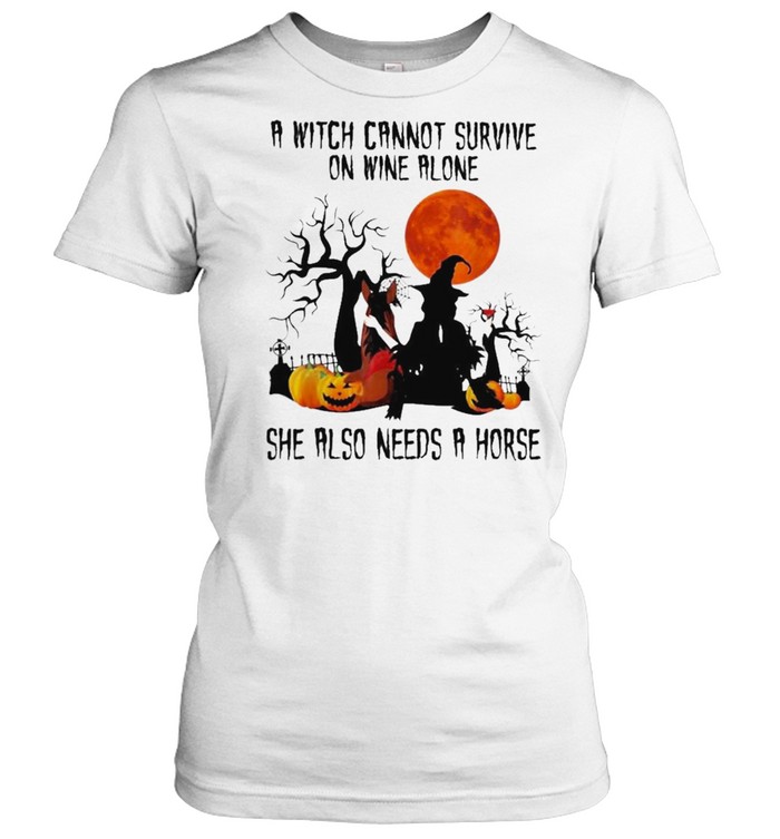 A Witch Cannot Survive on Wine Alone Needs A Horse Halloween shirt Classic Women's T-shirt