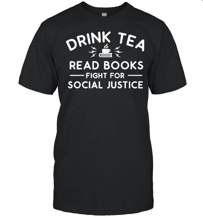 Drink Tea Read Books Fight For Social Justice T-Shirts