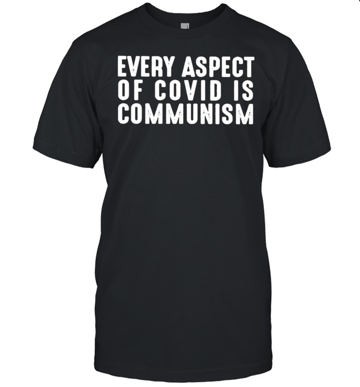 Every aspect of Covid is communism shirt Classic Men's T-shirt
