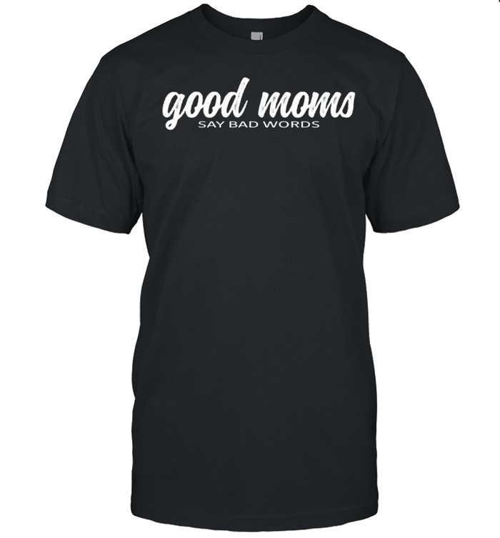 Good Moms say bad Words Baby bump shirt Classic Men's T-shirt