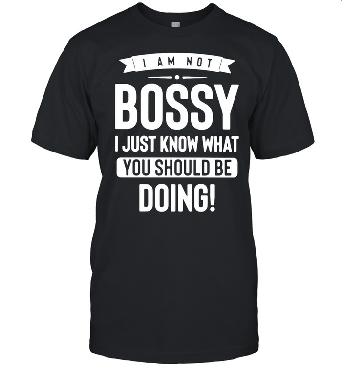 I Am Not Bossy I Just Know What You Should Be Doing T-shirt Classic Men's T-shirt