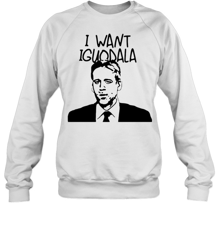 I want Iguodala shirt Unisex Sweatshirt