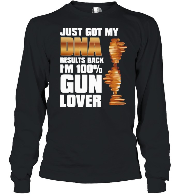 Just got my Dna results back Im 100 Gun lover shirt Long Sleeved T-shirt