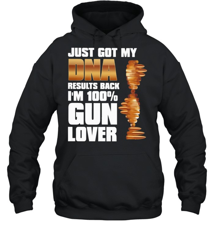 Just got my Dna results back Im 100 Gun lover shirt Unisex Hoodie
