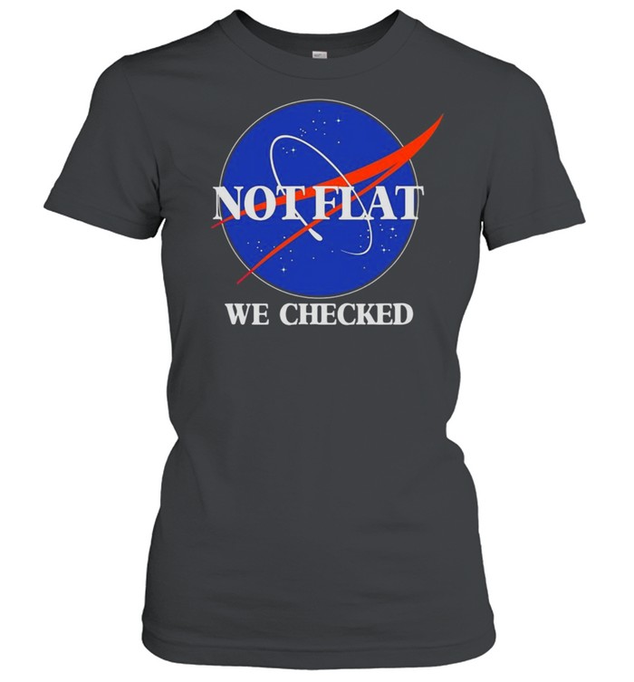 Not Flat We Checked Funny Flat Earth T-shirt Classic Women's T-shirt