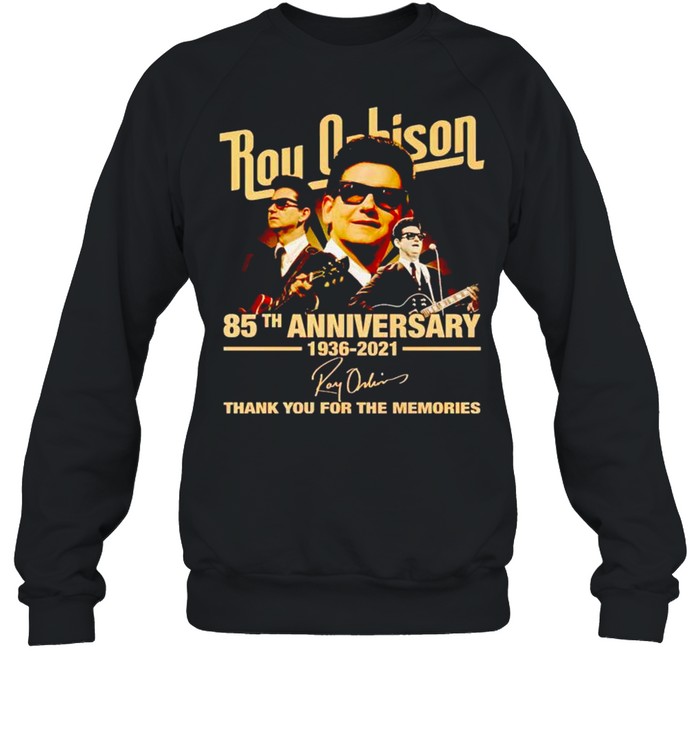 Roy Orbison 85th Anniversary 1936 2021 thank you for the memories shirt Unisex Sweatshirt