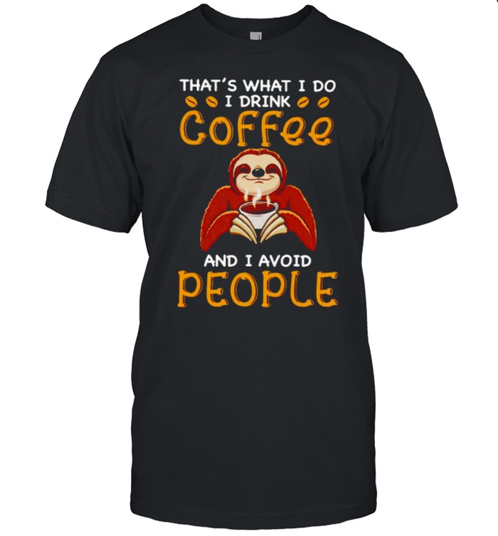 Sloths thats’ss whats Is dos Is drinks coffees ands Is avoids peoples shirts
