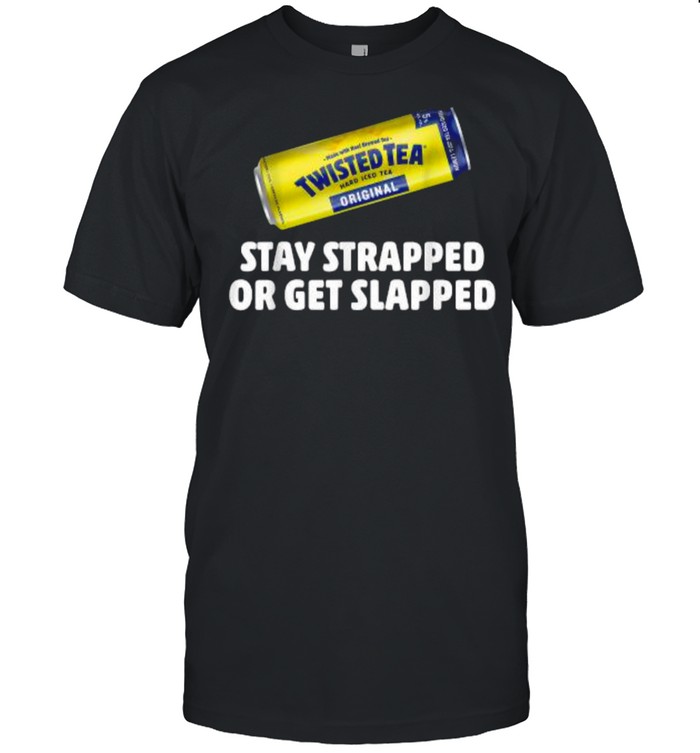 Twisted Hard Iced Tea Stay Strapped Or Get Clapped Funny T- Classic Men's T-shirt