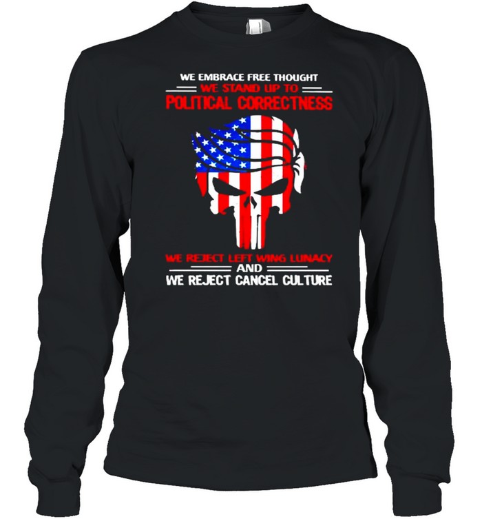 We embrace free thought we stand up to political correctness we reject left wing lunacy trump punisher usa flag shirt Long Sleeved T-shirt