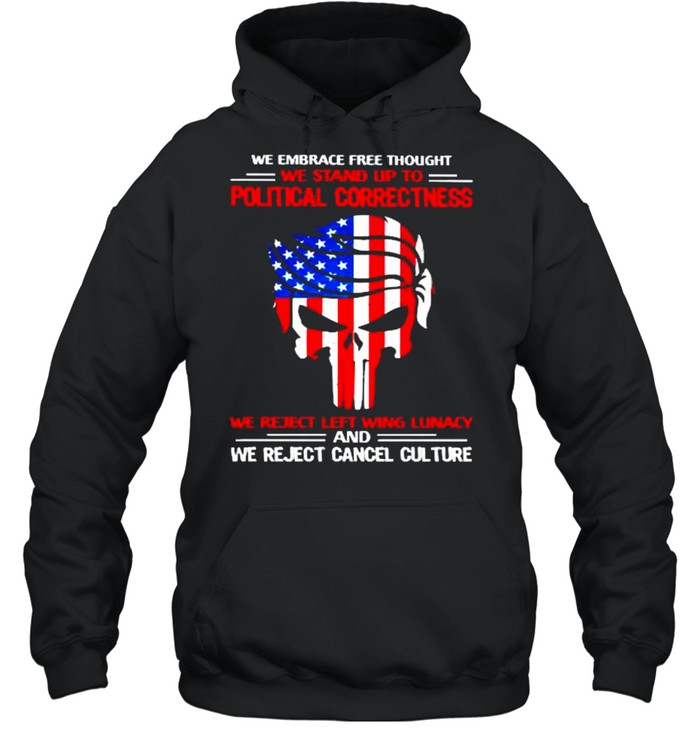 We embrace free thought we stand up to political correctness we reject left wing lunacy trump punisher usa flag shirt Unisex Hoodie