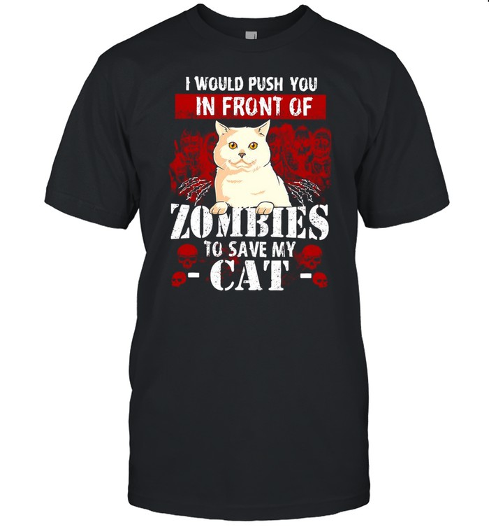 White Cat I Would Push You In Front Of Zombies To Save My Cat T-shirt Classic Men's T-shirt