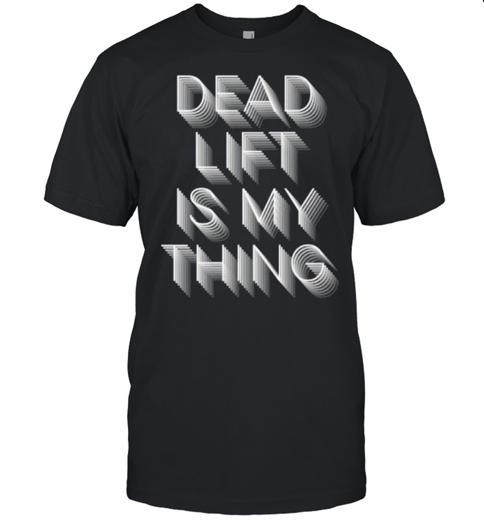 Deadlift Is My Thing T-Shirts