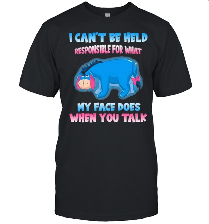 i Cans’t Be Help Responsible For hat My Face Does When You Talk Shirts