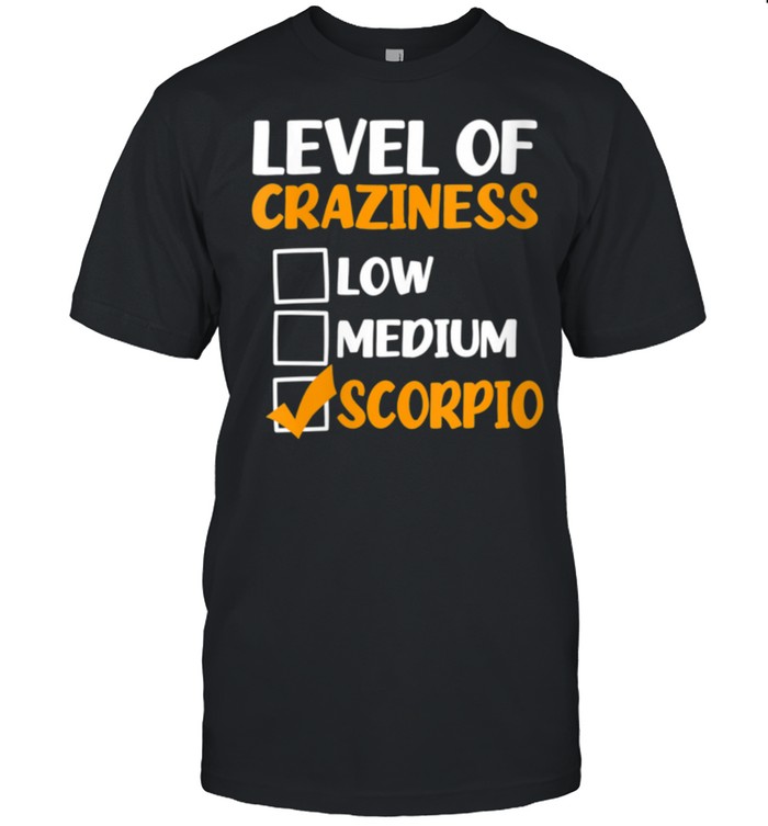 Level Of Craziness Design Scorpio Zodiac shirt