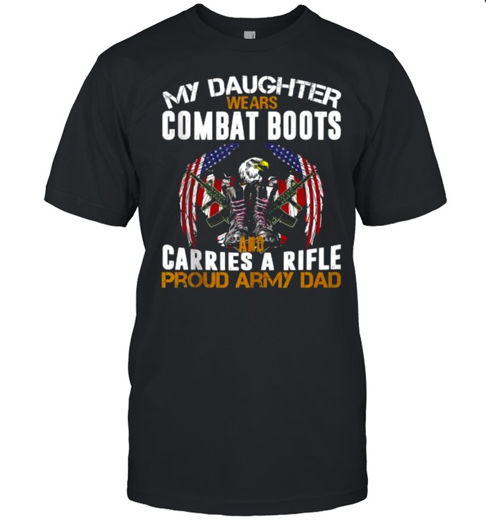 My Daughter Wears Combat Boots Proud Military Army Dad American Flag T-Shirts