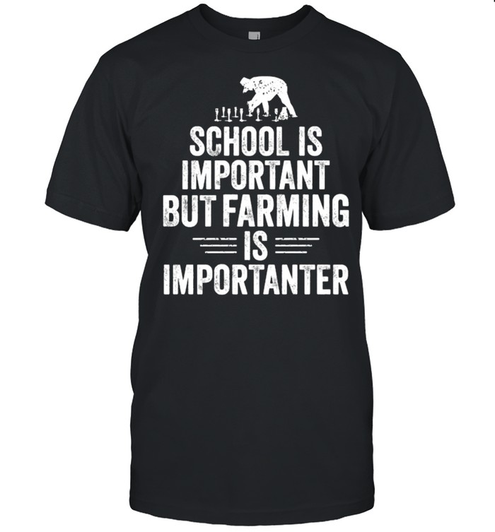 School is Important but Farming is Importanter T-Shirts