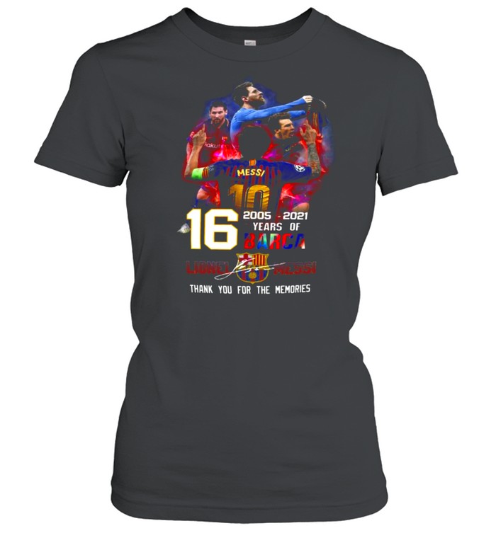 2005 2021 16 years of barca lionel messi thank you for the memories shirt Classic Women's T-shirt