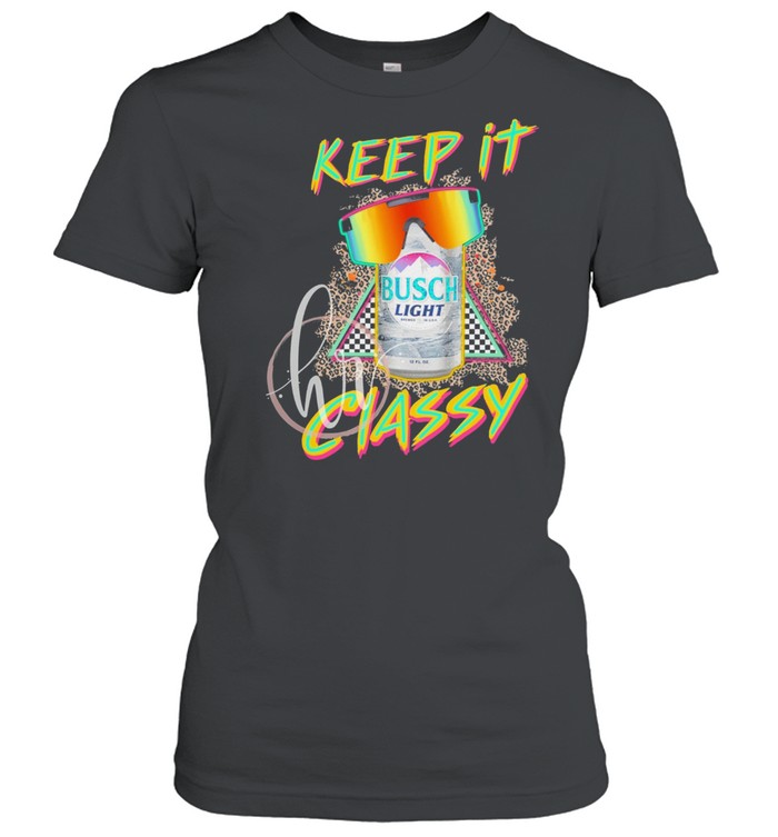 keep it classy Busch Light shirt Classic Women's T-shirt