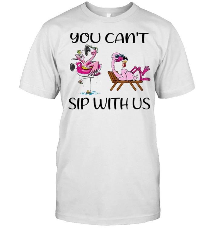 You can’t sip with us flamingo shirt