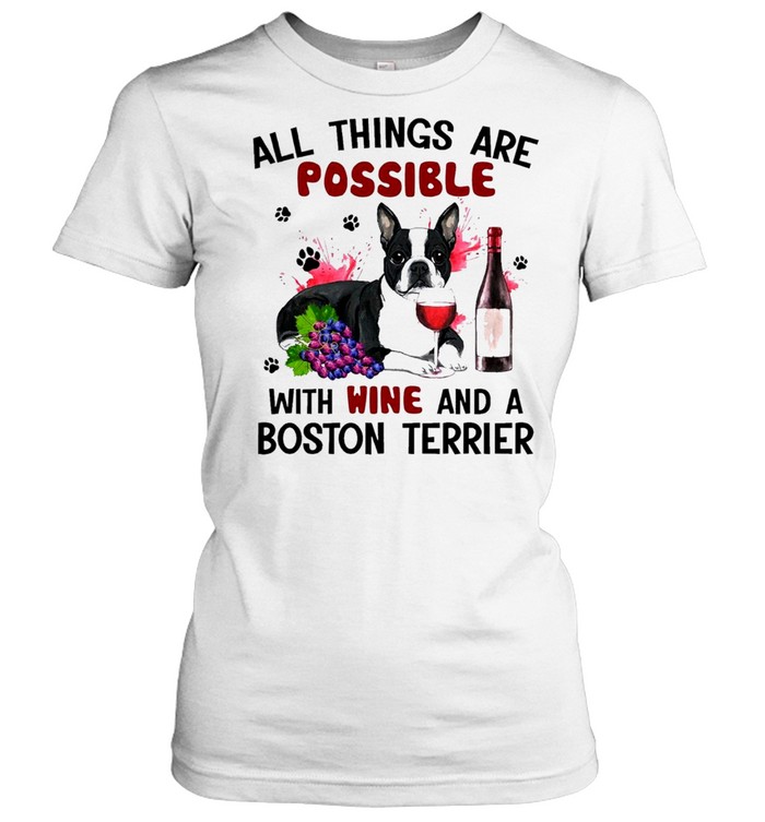 boston terrier all things are possible with wine and a boston terrier shirt Classic Women's T-shirt