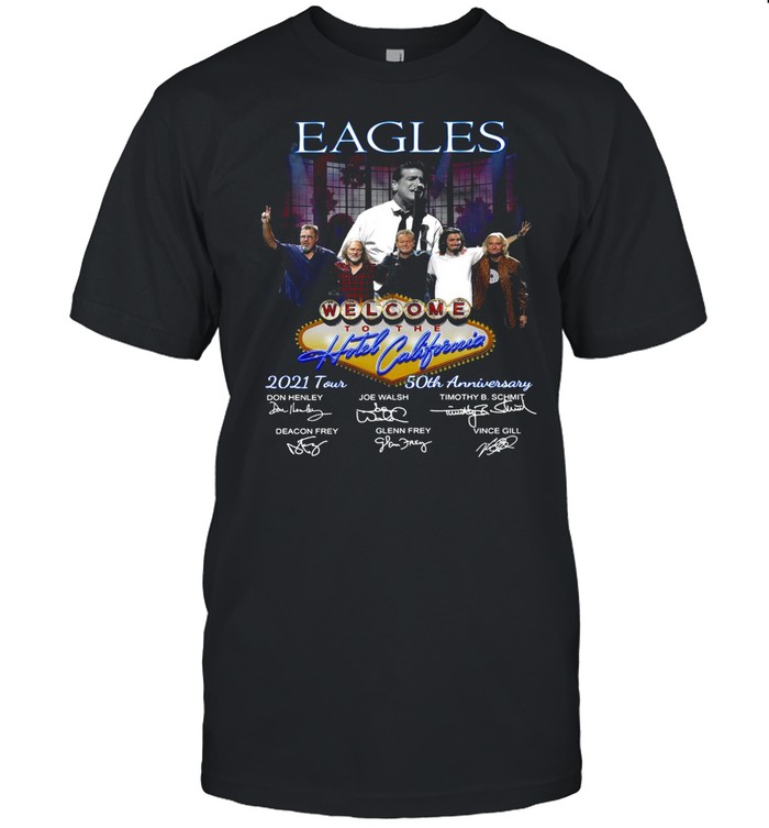 Eagless Welcomes Tos Thes Hotels Californias 2021s Tours 50ths Anniversarys Signatures T-shirts
