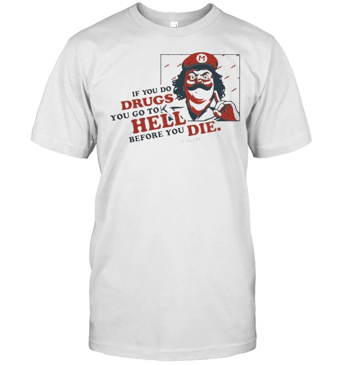 Glen Brogan if you do drugs you go to hell before you die shirts