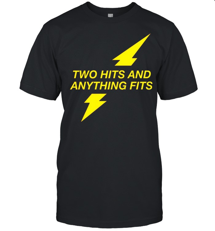 Two hits and anything fits shirts