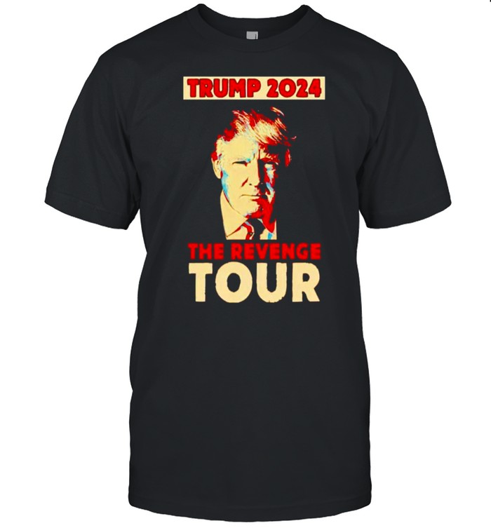 Trump 2024 the revenge tour shirts