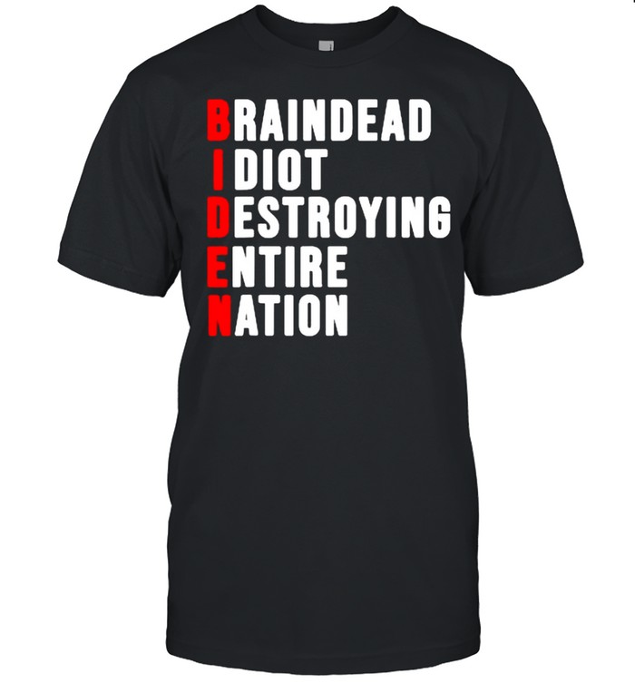 Braindead Idiot Destroying Entire Nation T-Shirts