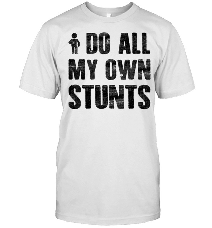 I Do My Own Stunts T- Classic Men's T-shirt