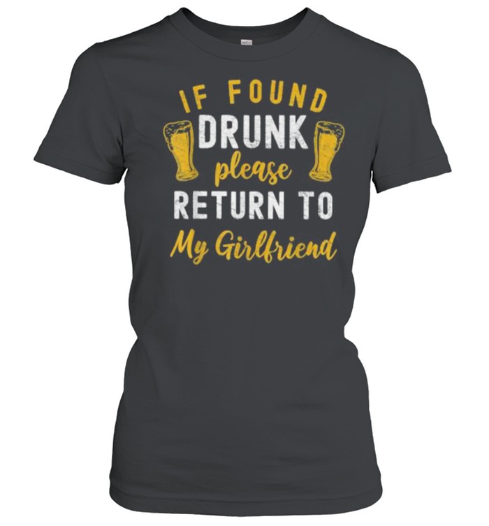If Found Drunk Return To Girlfriend Couples T- Classic Women's T-shirt