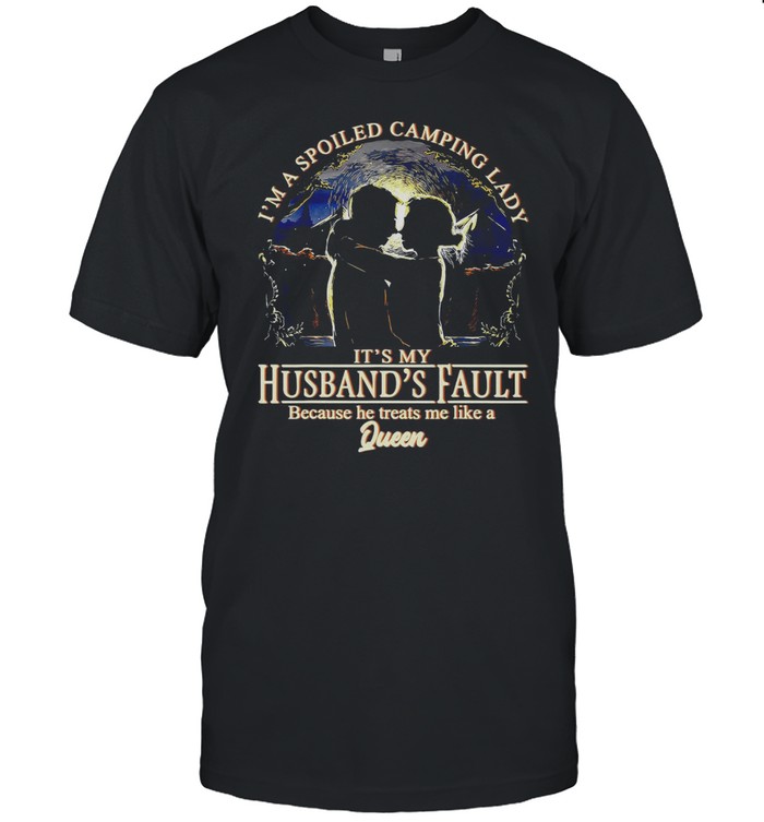 I’m A Spoiled Camping Lady It’s My Husband’s Fault Because He Treats Me Like A Queen T-shirt Classic Men's T-shirt