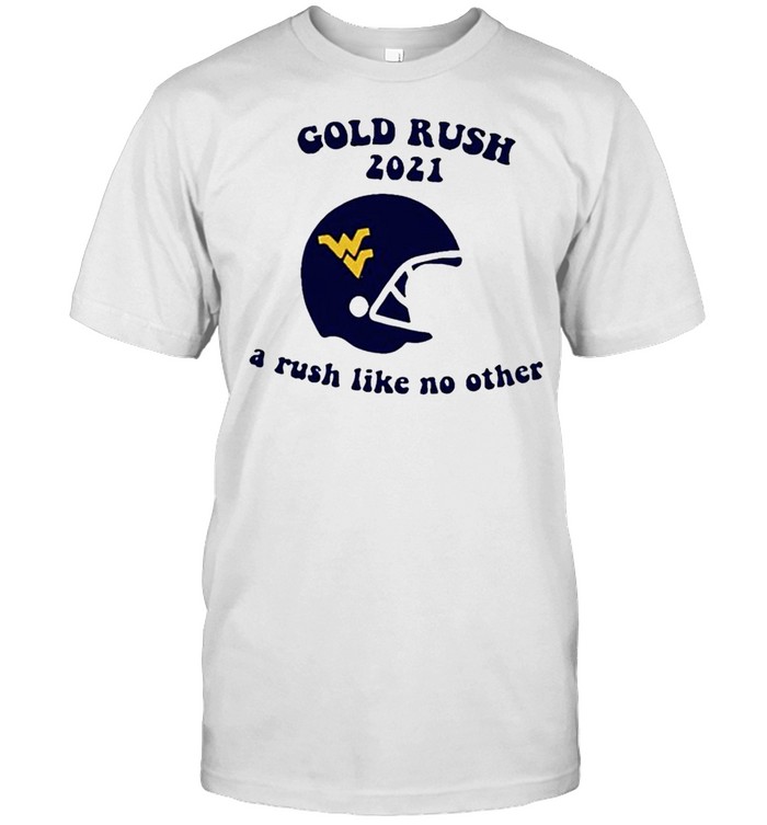 West Virginia Mountaineers gold rush 2021 a rush like no other shirts