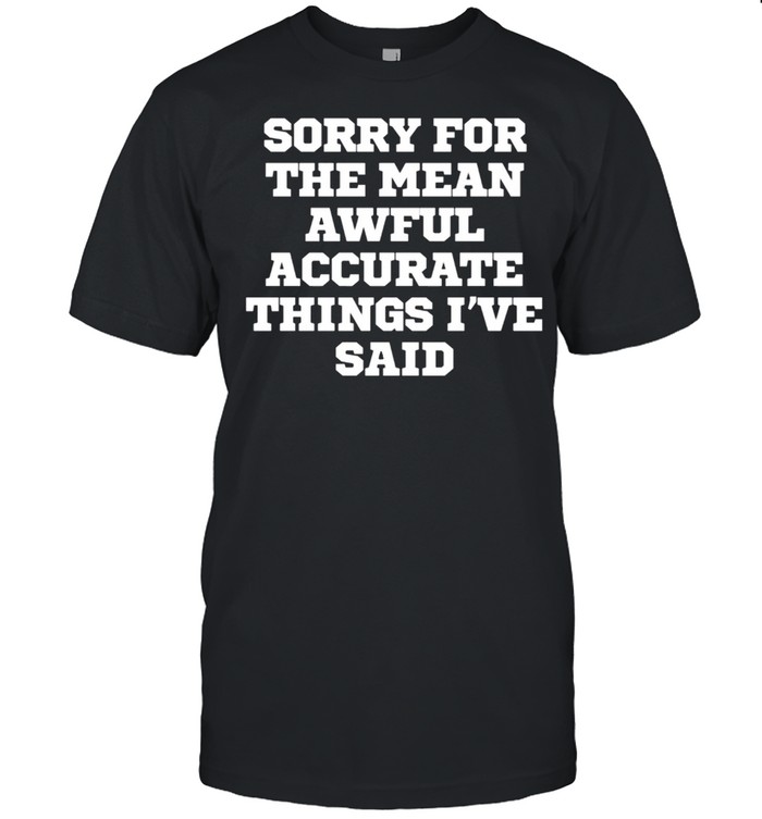 Jokes Sorrys Fors Thes Means Awfuls Accurates Thingss Is'ves Sais shirts