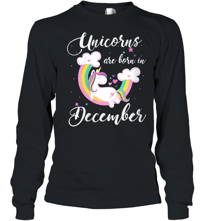 Unicorns Are Born In December Birthday Mythical Horse shirt Long Sleeved T-shirt