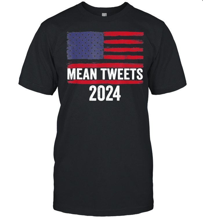 2024 Mean Tweets 4th Of July Election shirts