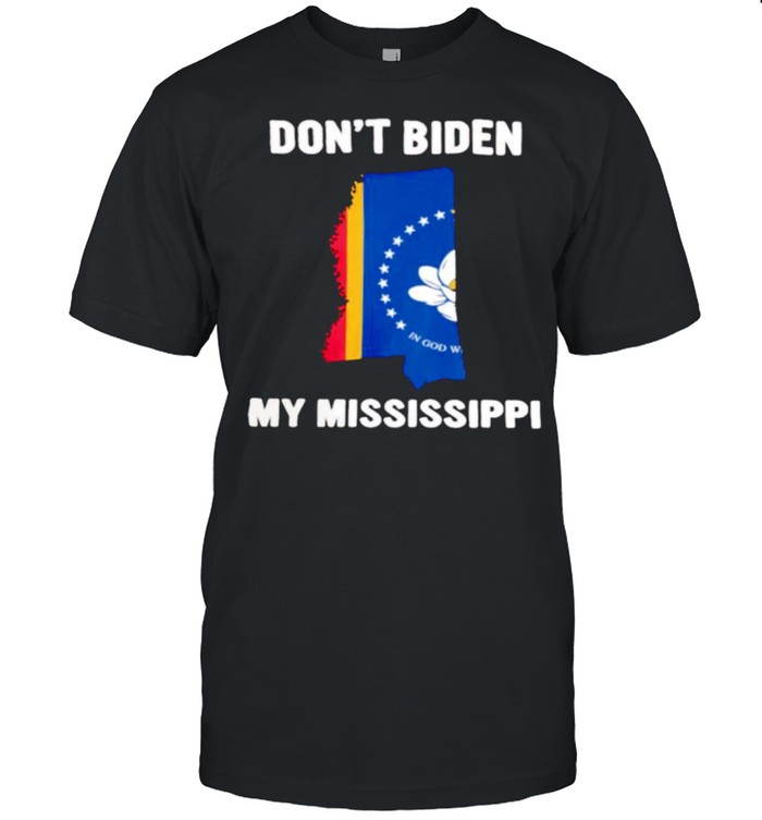 Dont biden my Mississippi shirts