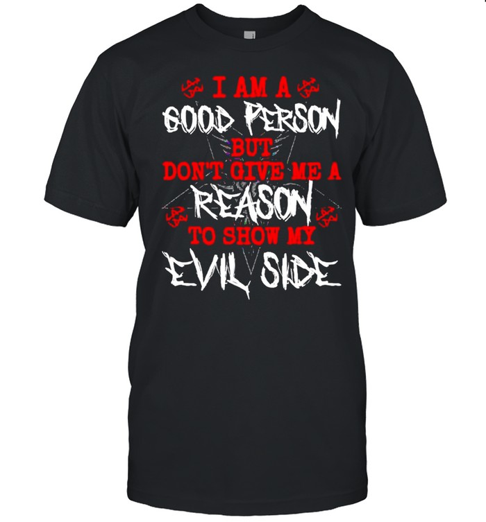 I am a good person but dons’t give me a reason shirts