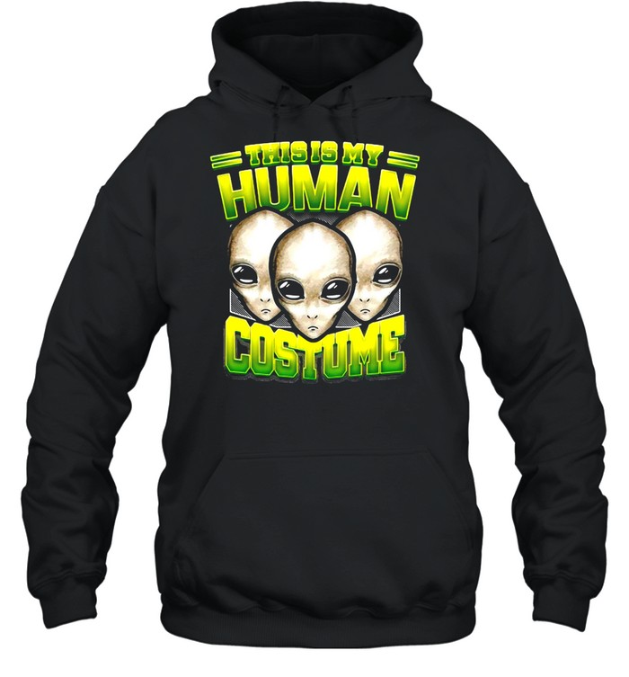 Alien Ufo This Is My Human Costume Halloween T-shirt Unisex Hoodie