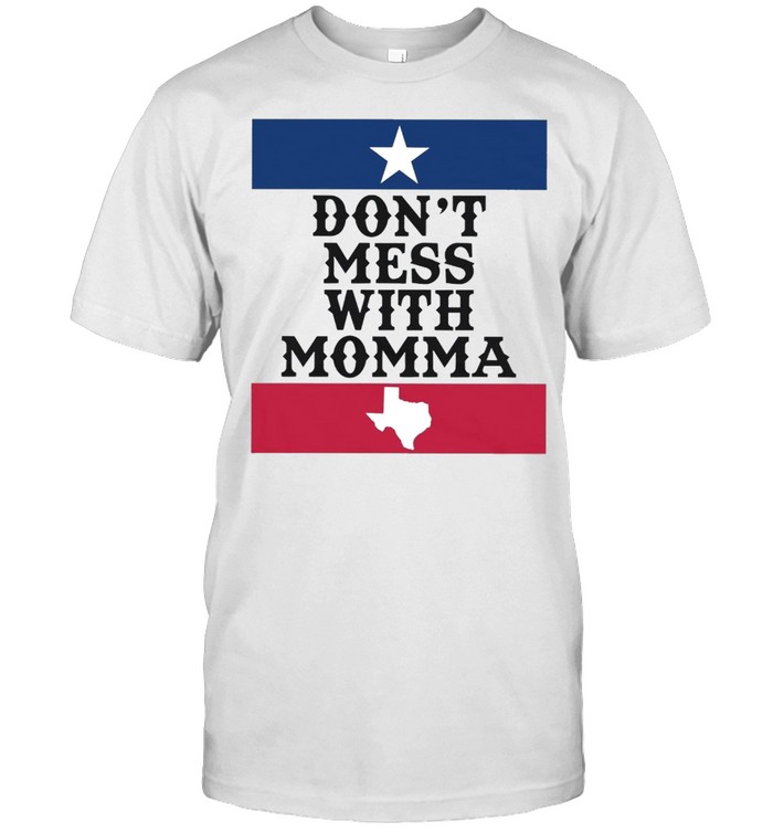 Dons’t mess with momma shirts