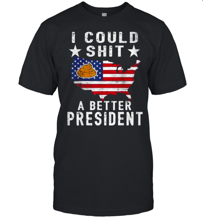 I Could Shit A Better President Funny Anti Biden Republican Tee Shirt