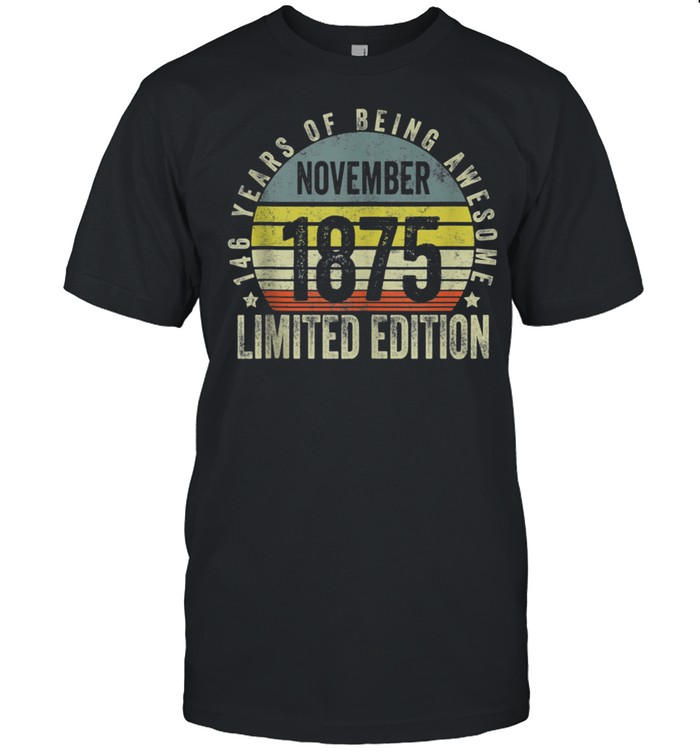 Limited Edition Awesome Since 1875 146th Birthday Retro shirts