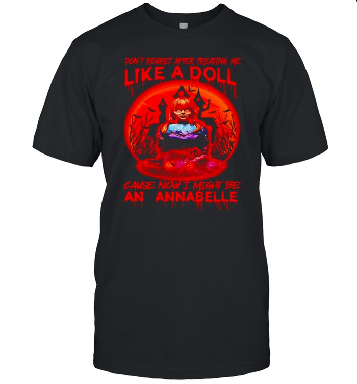 Annabelle don’t regret after treating me like a doll shirt Classic Men's T-shirt