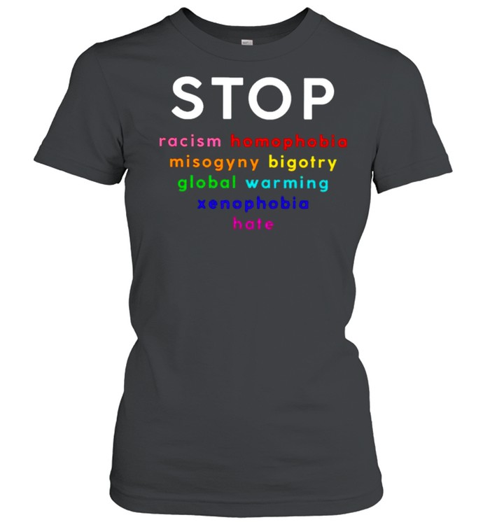 Stop racism homophobia misogyny bigotry global shirt Classic Women's T-shirt